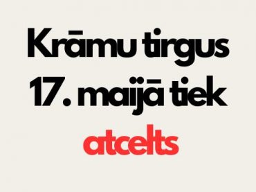 Krāmu tirgus 17.maijā tiek atcelts